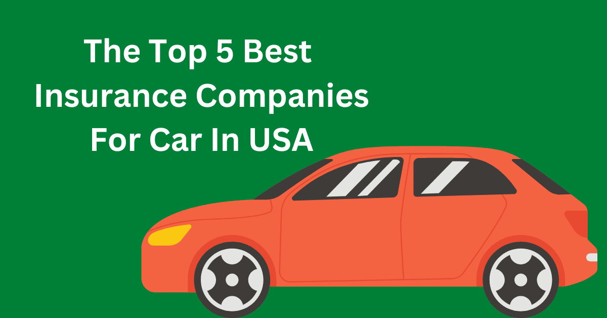 The Top 5 Best Insurance Companies For Car In USA