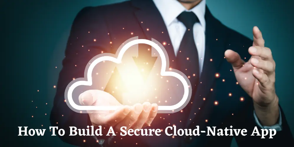 How To Build A Secure Cloud-Native App
